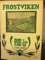 Frostviken 200 &aring;r 1750-1950. En bok om en socken f&ouml;r en socken av en socken. Boken har tillkommit p&aring; uppdrag av kommunalfullm&auml;ktige