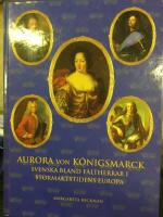 Aurora von K&ouml;nigsmarck : svenska bland h&auml;rf&ouml;rare i stormaktstidens Europa