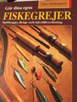G&ouml;r dina egna fiskegrejer : sp&ouml;bygge, drag- och h&aring;vtillverkning