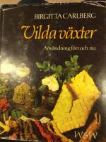 Vilda v&auml;xter : anv&auml;ndning f&ouml;rr och nu