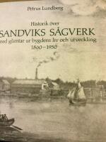 Historik &ouml;ver Sandviks s&aring;gverk med glimtar ur bygdens liv och utveckling 1860-1950