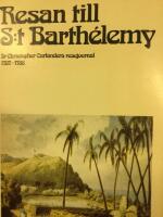 Resan till S:t Barthe&rsquo;lemy. Dr Christopher Carlander resejournalistik 1787-1783. Anteckningar samlade och bearbetade av Sven Ekvall f&auml;rdigst&auml;llda och utgivna av Christer Wijkstr&ouml;m