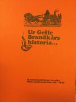 Ur Gefle Brandk&aring;rs historia&hellip; En sammanst&auml;llning fr&aring;n olika k&auml;llor omfattande &aring;ren 1891-1938