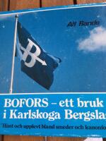 Bofors - ett bruk i Karlskoga Bergslag. &rdquo;H&auml;nt och upplevt bland smeder och kanonfolk&rdquo;