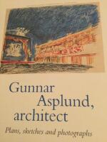 Gunnar Asplund, Architect. 1885-1940. Plans, sketchers and photographs