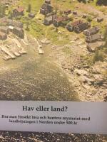 Hav eller land? - hur man försökt lösa och hantera mysteriet med landhöjningen i Norden under 500 år