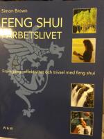 Feng shui i arbetslivet : framg&aring;ng, effektivitet och trivsel med feng shui