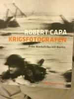 Robert Capa. Krigsfotografen : fr&aring;n Nordafrika till Berlin