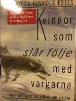 Kvinnor som sl&aring;r f&ouml;lje med vargarna : myter och sagor om vildkvinnans arketyp