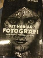 Det h&auml;r &auml;r fotografi : hela historien fr&aring;n 1826 till idag