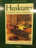 Huskurer : naturens egna l&auml;kemedel : hur de verkar - hur de anv&auml;nds