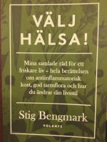 V&auml;lj h&auml;lsa! : mina samlade r&aring;d f&ouml;r ett friskare liv - hela ber&auml;ttelsen om antiinflammatorisk kost, god tarmflora och hur du &auml;ndrar din livsstil