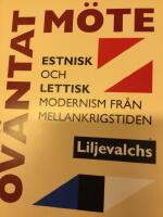 Ov&auml;ntat m&ouml;te : estnisk och lettisk modernism fr&aring;n mellankrigstiden
