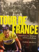 Tour de France : historien om v&auml;rldens st&ouml;rsta cykellopp