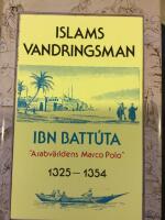 Islams vandringsman : Ibn Batt&uacute;ta "Arabv&auml;rldens Marco Polo" : 1325-1354 : Ibn Batt&uacute;tas resor