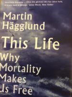 This Life. Why Mortality Makes Us Free