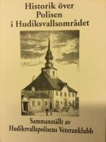 Historik &ouml;ver polisen i Hudiksvallsomr&aring;det. Sammanst&auml;llt av Hudiksvallspolisens Veteranklubb