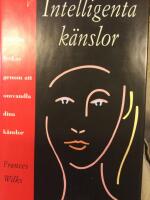 Intelligenta k&auml;nslor - hur du lyckas genom att omvandla dina k&auml;nslor