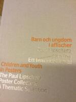 Barn och ungdom i affischer - Paul Lipschutz samling : ett tematiskt urval = Children and youth in posters : the Paul Lipschutz collection : a thematic selection