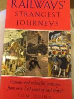 Railways&rsquo; Strangest Journeys. Curious and colourful journeys from Over 150 years of rail travels