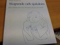 Skapande och sjukdom. Hur lidande p&aring;verkar litteratur, konst och musik