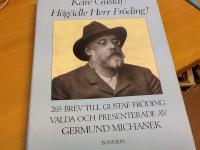 K&auml;re Gustaf! H&ouml;gm&auml;lde Herr Fr&ouml;ding! 265 brev till Gustaf Fr&ouml;ding valda och presenterade av Germund Michanek