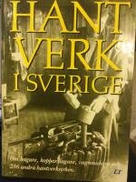 Hantverk i Sverige : om bagare, kopparslagare, vagnmakare och 286 andra hantverksyrken