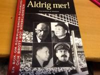 Aldrig mer! : en bok om kommunismens folkmord och brott mot m&auml;nskligheten