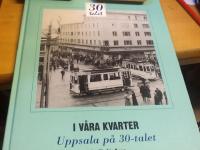I v&aring;ra kvarter. Uppsala p&aring; 30-tatet