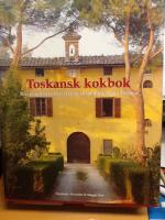 Toskansk kokbok. Recept och ber&auml;ttelser fr&aring;n matlagningskurs i Toscana