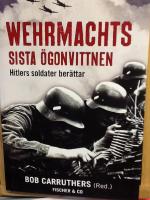 Wehrmachts sista &ouml;gonvittnen : Hitlers soldater ber&auml;ttar