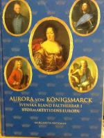 Aurora von K&ouml;nigsmarck : svenska bland h&auml;rf&ouml;rare i stormaktstidens Europa