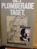 Det plomberade t&aring;get : [Lenins v&auml;g fr&aring;n landsflykt till makt]