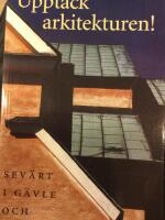 Uppt&auml;ck arkitekturen! Sev&auml;rt i G&auml;vle och Sandviken
