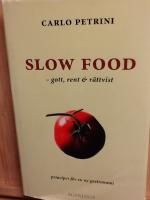 Slow Food : gott, rent och r&auml;ttvist - principer f&ouml;r en ny gastronomi