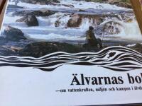 &Auml;lvarnas bok : om vattenkraften, milj&ouml;n och kampen i &auml;lvdalarna