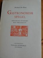 Gastronomisk spegel. Historisk &ouml;versikt j&auml;mte f&ouml;rteckning &ouml;ver svenska kok- och hush&aring;llsb&ouml;cker fram till 1850