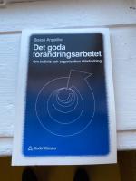 Det goda f&ouml;r&auml;ndringsarbetet - Om individ och organisation i f&ouml;r&auml;ndring