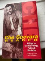 Che Guevara Reader Writings by Ernesto Che Guevara on Guerilla Strategy, Politics & Revolution