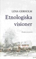 Etnologiska visioner: Femton forskare reflekterar kring sitt &auml;mne