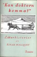 "Kan doktorn komma?": L&auml;karhistorier fr&aring;n Lappmarken