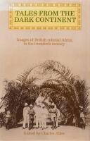 Tales from the Dark Continent: Images of British colonial Africa in the twentieth century