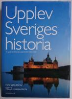 Upplev Sveriges historia : en guide till historiska upplevelser i hela landet