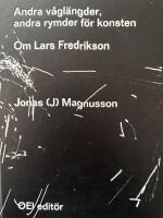 Andra v&aring;gl&auml;ngder, andra rymder f&ouml;r konsten - om Lars Fredrikson