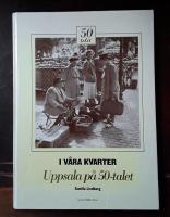 I v&aring;ra kvarter: Uppsala p&aring; 50-talet