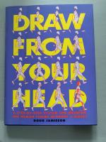 Draw from Your Head: A Step-By-Step System for Drawing the Human Figure Without a Model