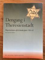 Dengang i Theresienstadt - deportationen af de danske j&oslash;der 1943-45
