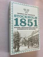 Stockholm 1851: Staden, m&auml;nniskorna och den konservativa revolten