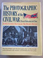 The Photographic History of the Civil War: 3 Volumes in One. Armies & Leaders, Cavalry, Decisive Battles.