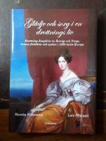 Gl&auml;dje och sorg i en drottnings liv: Drottning Josephine av Sverige och Norge, hennes f&ouml;r&auml;ldrar och syskon i 1800-talet Europa
